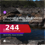Programe sua viagem para a CHAPADA DOS VEADEIROS!!! Passagens para <b>BRASÍLIA</b>! A partir de R$ 244, ida e volta, c/ taxas! Datas até JANEIRO/22!