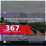 Conheça as vinícolas de Bento Gonçalves e Região! Passagens para <b>CAXIAS DO SUL</b>, com datas para viajar até NOVEMBRO/21! A partir de R$ 367, ida e volta, c/ taxas!