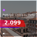 Novos trechos disponíveis! Passagens para <b>PORTUGAL: Lisboa ou Porto</b>, com datas para viajar no 2º Semestre/21! A partir de R$ 2.099, ida e volta, c/ taxas!