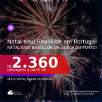 Passagens para o <b>NATAL e/ou RÉVEILLON</b>! Vá para <b>PORTUGAL: Lisboa ou Porto</b>! A partir de R$ 2.360, ida e volta, c/ taxas!