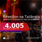Passagens para o <b>RÉVEILLON</b> na <b>TAILÂNDIA: Bangkok</b>! A partir de R$ 4.005, ida e volta, c/ taxas!