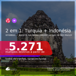 Datas para viajar no 2° Semestre! Passagens 2 em 1 – <b>TURQUIA: Istambul + INDONÉSIA: Jakarta</b>! A partir de R$ 5.271, todos os trechos, c/ taxas!