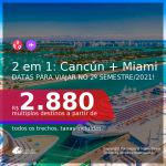 Passagens 2 em 1 – <b>CANCÚN + MIAMI</b>, com datas para viajar no 2º Semestre/2021! A partir de R$ 2.880, todos os trechos, c/ taxas!