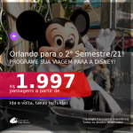 Programe sua viagem para a Disney no 2° Semestre de 2021! Passagens para <b>ORLANDO</b>, com datas para viajar até DEZEMBRO 2021! A partir de R$ 1.997, ida e volta, c/ taxas! Opções com BAGAGEM INCLUÍDA!