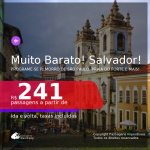 Muito Barato! Programe sua viagem p/ Morro de São Paulo, Praia do Forte e mais! Passagens para <b>SALVADOR</b>, com datas para viajar até FEVEREIRO 2022! A partir de R$ 241, ida e volta, c/ taxas!