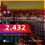 Passagens 2 em 1 – <b>ESPANHA: Madri + PORTUGAL: Lisboa ou Porto</b>, com datas para viajar no 2° Semestre de 2021! A partir de R$ 2.432, todos os trechos, c/ taxas!