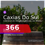 Conheça as Vinícolas do Sul do Brasil! Passagens para <b>CAXIAS DO SUL</b>, com datas para viajar até 2022! A partir de R$ 399, ida e volta, c/ taxas!