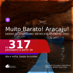 Muito Barato! Passagens para <b>ARACAJU</b>, com datas para viajar até FEVEREIRO 2022! A partir de R$ 317, ida e volta, c/ taxas!