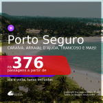 Conheça o Sul da Bahia! Caraíva, Arraial D’Ajuda, Trancoso e mais! Passagens para <b>PORTO SEGURO</b>, com datas para viajar até FEVEREIRO 2022! A partir de R$ 376, ida e volta, c/ taxas!
