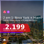 Passagens 2 em 1 – <b>NOVA YORK + MIAMI</b>, com datas para viajar até JANEIRO 2022! A partir de R$ 2.199, todos os trechos, c/ taxas!