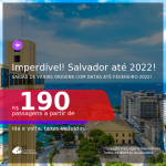 IMPERDÍVEL!!! Datas para viajar até FEVEREIRO 2022! Passagens para <b>SALVADOR</b> a partir de R$ 190, ida e volta, c/ taxas!