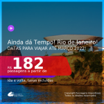AINDA DÁ TEMPO! Passagens para o <b>RIO DE JANEIRO</b>, com datas para viajar até MARÇO 2022! A partir de R$ 182, ida e volta, c/ taxas!