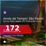 AINDA DÁ TEMPO! Passagens para <b>SÃO PAULO</b>, com datas para viajar até FEVEREIRO 2022! A partir de R$ 172, ida e volta, c/ taxas!