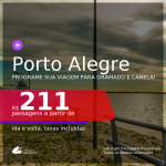 Programe sua viagem para Gramado e Canela! Passagens para <b>PORTO ALEGRE</b>, com datas para viajar até FEVEREIRO 2022! A partir de R$ 211, ida e volta, c/ taxas!
