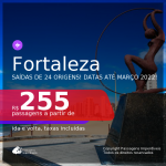 Passagens para <b>FORTALEZA</b>, com datas para viajar até MARÇO 2022! A partir de R$ 255, ida e volta, c/ taxas!