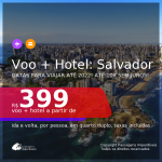 <b>PASSAGEM + HOTEL</b> para <b>SALVADOR</b>, com datas para viajar até 2022! A partir de R$ 399, por pessoa, quarto duplo, c/ taxas, em até 10x SEM JUROS!