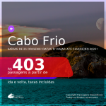 Passagens para <b>CABO FRIO</b>, com datas para viajar até FEVEREIRO 2022! A partir de R$ 403, ida e volta, c/ taxas!