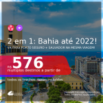 Passagens 2 em 1 – <b>BAHIA: Porto Seguro + Salvador</b>, com datas para viajar até FEVEREIRO 2022! A partir de R$ 576, todos os trechos, c/ taxas!