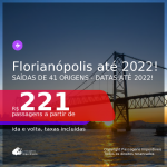 Passagens para <b>FLORIANÓPOLIS</b>! A partir de R$ 221, ida e volta, c/ taxas! Datas até 2022!