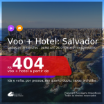 <b>PASSAGEM + HOTEL</b> para <b>SALVADOR</b>! A partir de R$ 404, por pessoa, quarto duplo, c/ taxas! Datas até 2022! Em até 10x SEM JUROS!