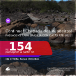Continua!!! Programe sua viagem para a CHAPADA DOS VEADEIROS! Passagens para <b>BRASÍLIA</b>! A partir de R$ 154, ida e volta, c/ taxas! Datas até 2022!