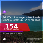 BAIXOU!!! <b>PASSAGENS NACIONAIS</b>, com datas para viajar até MARÇO 2022! Valores a partir de R$ 154, ida e volta!