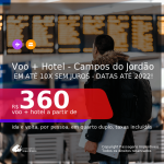 MUITO BOM!!! Promoção de <b>VOO + HOTEL</b> para <b>CAMPOS DO JORDÃO</b>! A partir de R$ 360, por pessoa, quarto duplo, c/ taxas! Datas até 2022! Em até 10x sem juros!