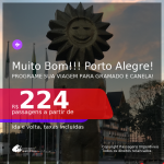 MUITO BOM!!! Programe sua viagem para Gramado e Canela! Passagens para <b>PORTO ALEGRE</b>, com datas para viajar ate 2022! A partir de R$ 224, ida e volta, c/ taxas!