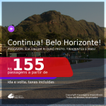CONTINUA!!! Programe sua viagem para OURO PRETO, TIRADENTES e mais! Passagens para <b>BELO HORIZONTE</b>! A partir de R$ 155, ida e volta, c/ taxas! Datas até 2022!