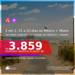 Passagens 2 em 1: 15 a 20 dias em <b>CANCÚN ou CIDADE DO MÉXICO + MIAMI</b>! A partir de R$ 3.859, todos os trechos, c/ taxas!