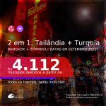 Passagens 2 em 1 – <b>TURQUIA: Istambul + TAILÂNDIA: Bangkok</b>! A partir de R$ 4.160, todos os trechos, c/ taxas!