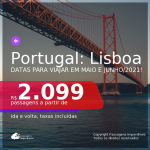 Passagens para <b>PORTUGAL: Lisboa</b>! A partir de R$ 2.099, ida e volta, c/ taxas! Datas para viajar em MAIO e JUNHO 2021!