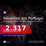 Passagens para o <b>RÉVEILLON</b> em <b>PORTUGAL: Lisboa ou Porto</b>! A partir de R$ 2.317, ida e volta, c/ taxas!