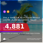 Pacote All Inclusive no México!!! <b>PASSAGEM + HOTEL 5 ESTRELAS com TUDO INCLUÍDO</b> em <b>CANCÚN, PLAYA DEL CARMEN ou TULUM</b>! A partir de R$ 4.881, por pessoa, quarto duplo, c/ taxas! Em até 10x SEM JUROS!