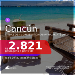 Passagens para <b>CANCÚN</b>, com datas para viajar até 2022! A partir de R$ 2.821, ida e volta, c/ taxas!
