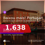 BAIXOU MAIS!!! Passagens para <b>PORTUGAL: Lisboa</b>, com datas para viajar a partir de Junho/21 até 2022! A partir de R$ 1.638, ida e volta, c/ taxas!