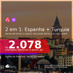 Passagens 2 em 1 – <b>TURQUIA: Istambul + ESPANHA: Barcelona ou Madri</b>, com datas para viajar em OUTUBRO/21 e DEZEMBRO/21, inclusive NATAL e/ou ANO NOVO! A partir de R$ 2.078, todos os trechos, c/ taxas! Opções com BAGAGEM INCLUÍDA!