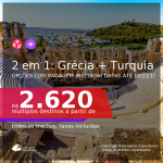 Passagens 2 em 1 – <b>GRÉCIA: Atenas + TURQUIA: Istambul</b>! A partir de R$ 2.620, todos os trechos, c/ taxas! Opções com BAGAGEM INCLUÍDA! Datas para viajar até Dezembro/21!