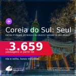 Passagens para a <b>COREIA DO SUL: Seul</b>, com datas para viajar em Novembro ou Dezembro 2021! A partir de R$ 3.659, ida e volta, c/ taxas!