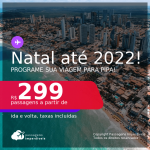 Programe sua viagem para Pipa! Passagens para <b>NATAL</b>! A partir de R$ 299, ida e volta, c/ taxas! Datas até 2022!