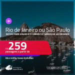 Seleção de Passagens para o <strong>RIO DE JANEIRO ou SÃO PAULO</strong>! A partir de R$ 259, ida e volta, c/ taxas! Datas até 2022!