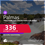 Programe sua viagem para o Jalapão! Passagens para <strong>PALMAS</strong>! A partir de R$ 336, ida e volta, c/ taxas! Datas até 2022!