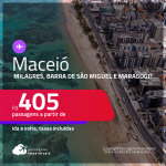 Programe sua viagem para Milagres, Barra de São Miguel e Maragogi! Passagens para <strong>MACEIÓ</strong> a partir de R$ 405, ida e volta, c/ taxas! Datas até 2022!
