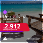Passagens para <strong>PUNTA CANA </strong>a partir de R$ 2.912, ida e volta, c/ taxas!