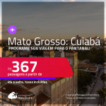 Programe sua viagem para o Pantanal! Passagens para <strong>MATO GROSSO</strong>: <strong>Cuiabá</strong> a partir de R$ 367, ida e volta, c/ taxas! Datas até 2022!
