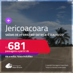 Passagens para <strong>JERICOACOARA</strong>! A partir de R$ 681, ida e volta, c/ taxas! Datas até 2022!