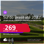 Passagens para o <strong>SUL DO BRASIL:</strong> <strong>Curitiba, Florianópolis, Navegantes ou Porto Alegre</strong>! A partir de R$ 269, ida e volta, c/ taxas! Datas até 2022!
