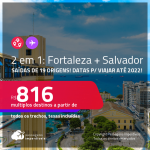 Passagens 2 em 1 – <strong>FORTALEZA + SALVADOR</strong> a partir de R$ 816, todos os trechos, c/ taxas! Datas até 2022!