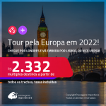 Tour pela <strong>EUROPA</strong>! Chegue por <strong>LONDRES</strong>, e vá embora por <strong>LISBOA, </strong>ou vice-versa! A partir de R$ 2.332, todos os trechos, c/ taxas! Datas para viajar em 2022!