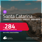 Passagens para <strong>SANTA CATARINA: Chapecó, Florianópolis, Joinville ou Navegantes</strong>! A partir de R$ 284, ida e volta, c/ taxas! Datas até 2022!
